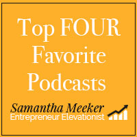 My Top FOUR Favorite Podcasts by Samantha Meeker
