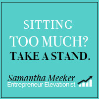 Sitting too much? Take a stand. By Samantha Meeker