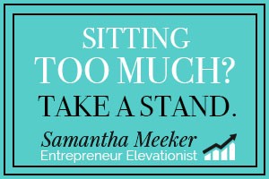 Sitting too much? Take a Stand. By Samantha Meeker